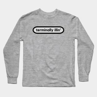 Terminally Illin' Long Sleeve T-Shirt